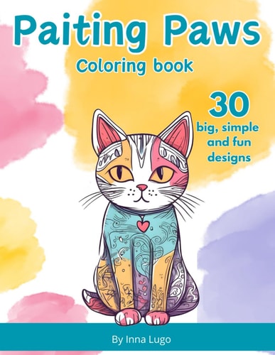 Painting Paws. Coloring Book. Simple Designs. Doodle Art. Adorable Cats. For Little Cat Lovers. Coloring Book of Funny and Cute Cats. Designed for Children from 6 Years Old to Older Adults.