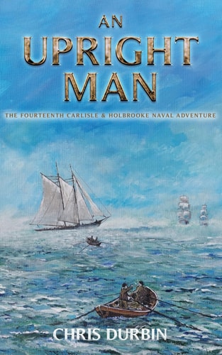 An Upright Man The Fourteenth Carlisle & Holbrooke Naval Adventure