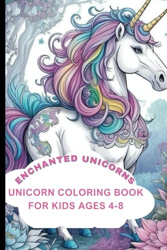 Enchanted Unicorns Unicorn Coloring Book for Kids Ages 4-8
