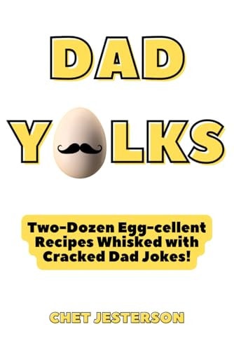 Dad Yolks Two-Dozen Eggcellent Recipes Whisked with Cracked Dad Jokes