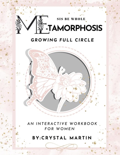 Sis Be Whole ME- TAMORPHOSIS Growing Full Circle