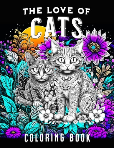 The Love of Cats Coloring Book For the Ailurophiles: Pure Love of the Cat Animal Lovers