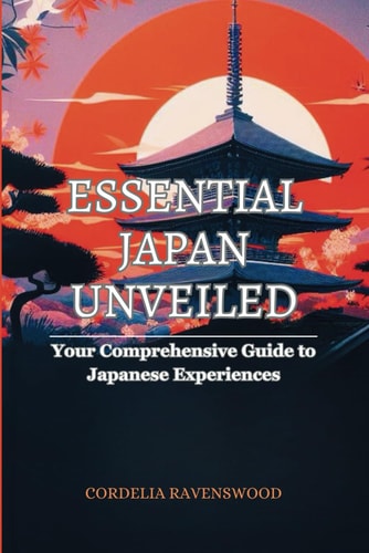 Essential Japan Unveiled Your Comprehensive Guide to Japanese Experiences