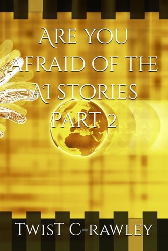 Are You Afraid of the AI Stories Part 2