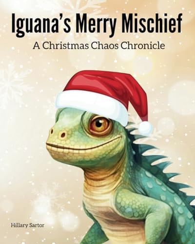 Iguana's Merry Mischief A Christmas Chaos Chronicle