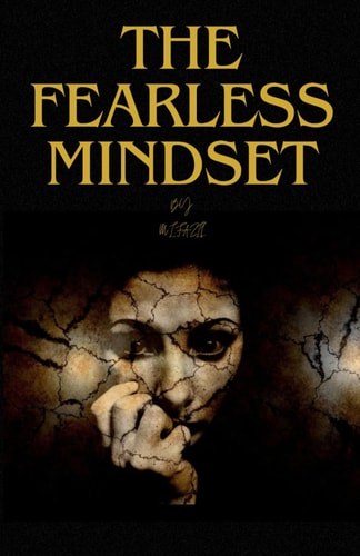 The Fearless Mindset How to Overcome Fear