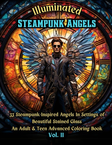 Illuminated Steampunk Angels Advanced Adult & Teen Coloring Book, Vol. 2 33 Steampunk-Inspired Angels In Settings of Beautiful Mosaic Stained Glass Windows
