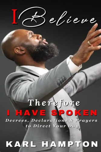 I Believe, Therefore I Have Spoken Decrees, Declarations & Prayers To Direct Your Day