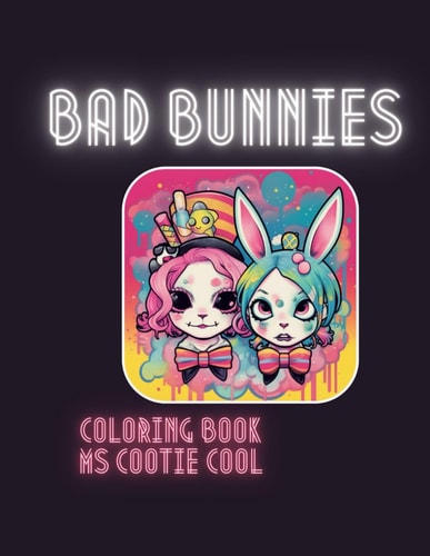 Bad Bunnies Coloring Book Cute Kawaii, Steam Punk and Punk Rock Bunnies and Their Friends! A Coloring Book for Rebellious Heart of All Ages and Genders!