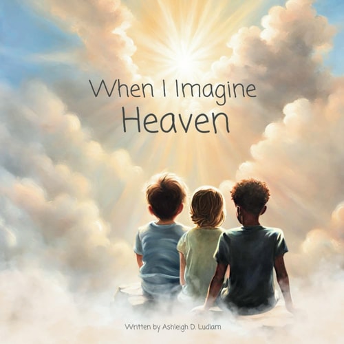 When I Imagine Heaven Learning About The Beautiful Eternal Life That Awaits God's Children