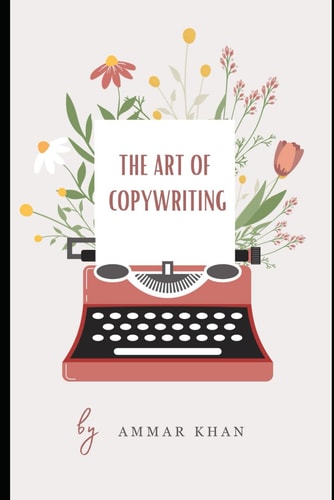 The Art of Copy Writing Mastering Words, Crafting Influence, and Unleashing the Power of Persuasion with the Symphony of Ideas