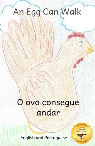 An Egg Can Walk The Wisdom of Patience and Chickens in Portuguese and English