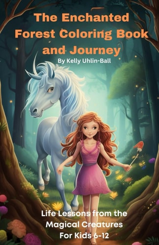 The Enchanted Forest Coloring Book and Journey Life Lessons from the Magical Creatures For Kids 612