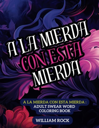 A LA MIERDA CON ESTA MIERDA Adult Coloring Book