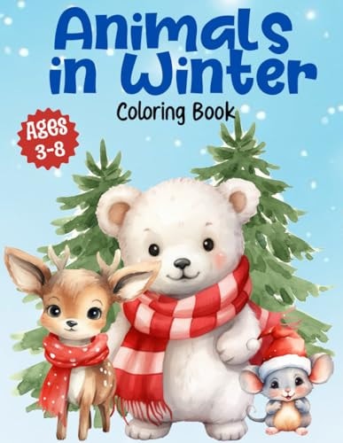 Animals In Winter Coloring Book Large Print, Easy and Fun Winter Animals Coloring Pages / Great for Toddlers & Young Children / For Seniors, Adults, Teens & Kids / 8.5x11 85 Pages