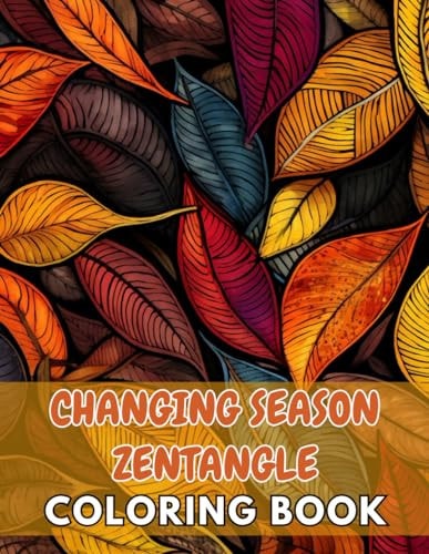 Changing Season Zentangle Coloring Book New and Exciting Designs Suitable for All Ages