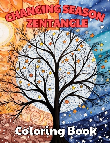 Changing Season Zentangle Coloring Book 100+ New and Exciting Designs