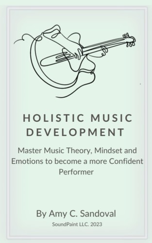 Holistic Music Development Learn how to Master Music Theory, Mindset and Emotions to Become a More Confident Performer this Year