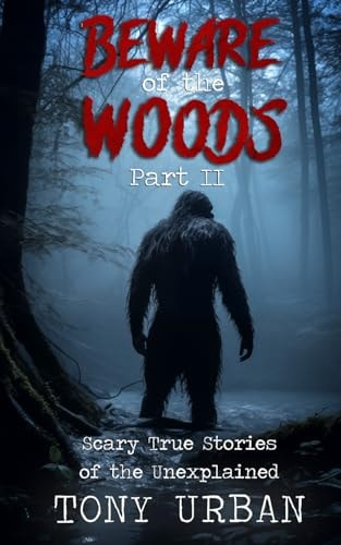 Beware of the Woods Part II Scary True Stories of the Unexplained