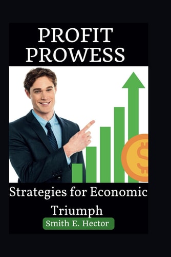 Profit Prowess Strategies for Economic Triumph