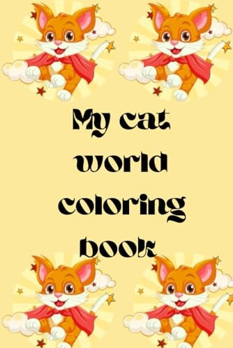 My Cat World Coloring Book for Kids Age 3-12 A Collection of Cute Cat Designs