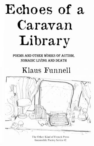 Echoes of a Caravan Library Poems and Other Works of Autism, Nomadic Living and Death