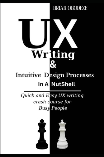 UX Writing and Intuitive Design Processes in a Nutshell Quick and Easy UX Writing Crash Course for Busy People