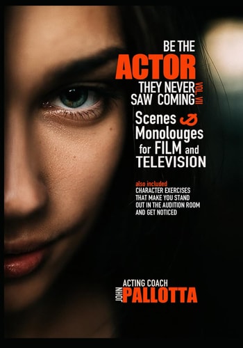Be the Actor They Never Saw Coming Vol.VII Original Scenes, Monologues and Exercises for the Professional Actor By John Pallotta