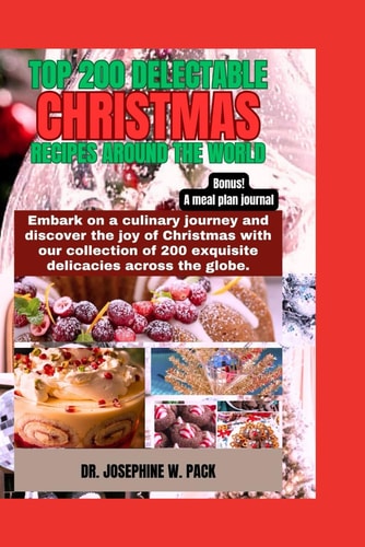 Top 200 Delectable Christmas Recipes Around the World Embark on a Culinary Journey and Discover the Joy of Christmas with Our Collection of 200 Exquisite Delicacies Across the Globe