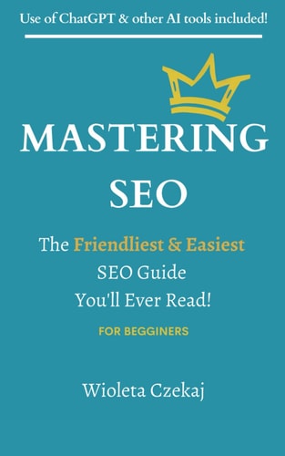 Mastering Seo The Friendliest & Easiest Guide You'll Ever Read