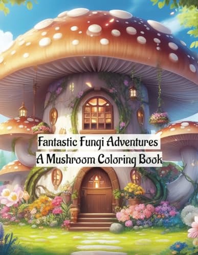 Fantastic Fungi Adventures A Mushroom Coloring Book
