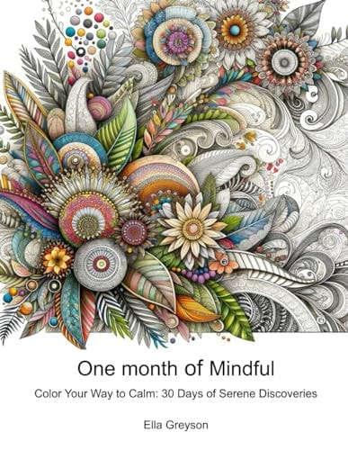 One Month of Mindful Color Your Way to Calm: 30 Days of Serene Discoveries