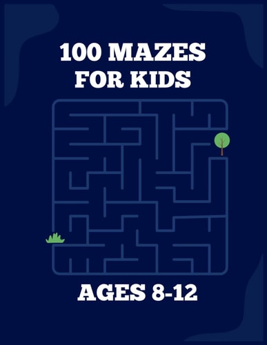 100 Mazes For Kids Ages 8-12 Fun Maze Activity Book For Children with Solutions