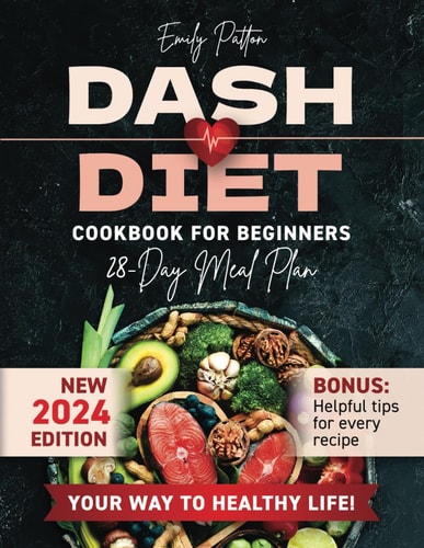 NEW Dash Diet Cookbook for Beginners Your Complete Solution for Normalizing Blood Pressure with Easy & Delicious Low Sodium Recipes