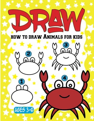 How to Draw Animals for Kids Ages 3-6 A Step by Step Activity Book to Lean Drawing for Children