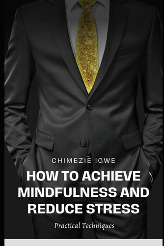 How to Achieve Mindfulness and Reduce Stress Practical Techniques