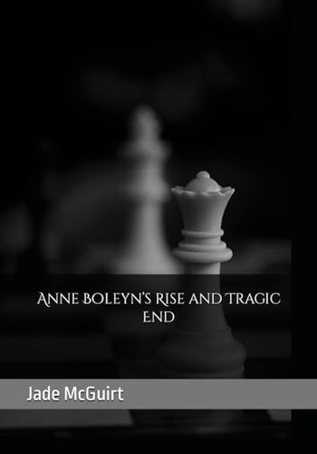 Anne Boleyn's Rise and Tragic End