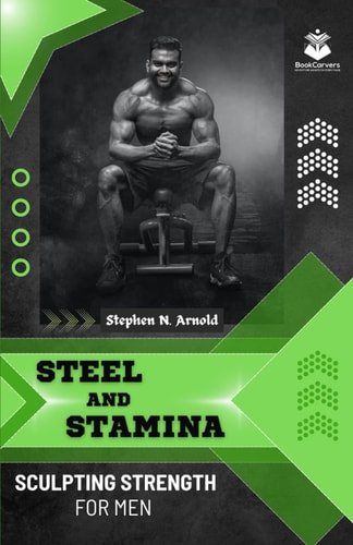 Steel and Stamina Sculpting Strength for Men