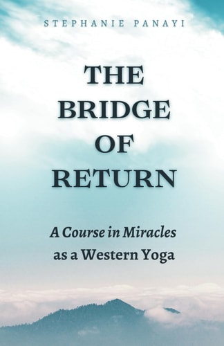 The Bridge of Return A Course in Miracles as a Western Yoga
