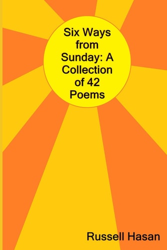 Six Ways from Sunday A Collection of 42 Poems