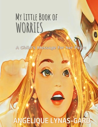 My Little Book of Worries A Child's Message to Her Peers