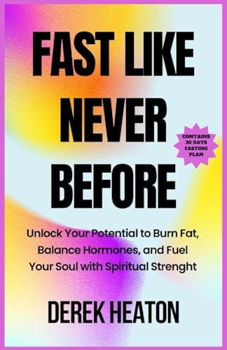 Fast Like Never Before Unlock Your Potential to Burn Fat, Balance Hormones, and Fuel Your Soul with Spiritual Strength