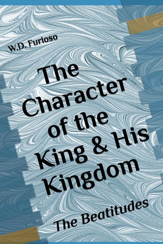 The Character of the King & His Kingdom The Beatitudes