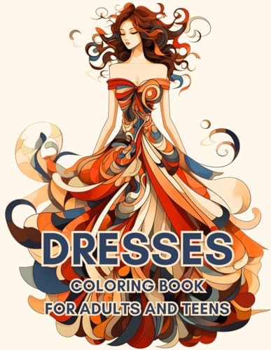 Dresses Coloring Book For Adults And Teens Elevate Your Coloring Experience With Trendsetting Fashion Illustrations