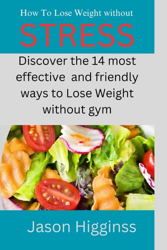 How To Lose Weight Without Stress 14 Recommendations for Fit, Healthier and Obese Free Living