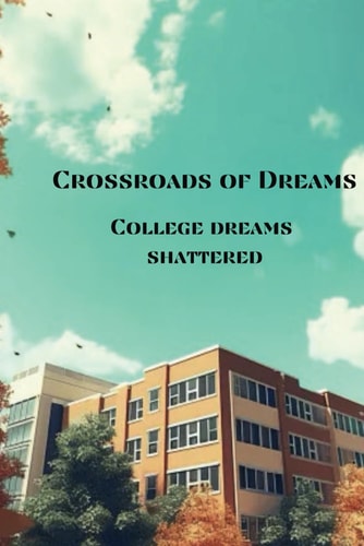 Crossroads of Dreams College Dreams Shattered