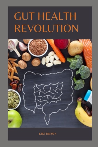 Gut Health Revolution Unlocking The Secrets of A Happy And Healthy Digestive System
