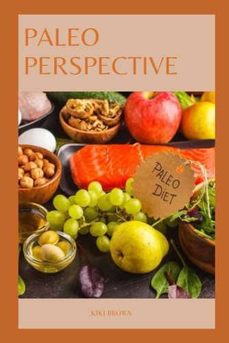 Paleo Perspective Exploring The Paleo Diet For Modern Health