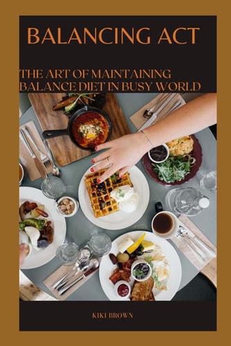 Balancing ACT The Art of Maintaining A Healthy Diet In A Busy World