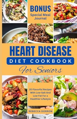 Heart Disease Diet Cookbook for Seniors 20 Flavorful Recipes With Low-Salt And Low-Fat For a Healthier Lifestyle